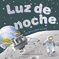 Luz De Noche/Night Light: Un Libro Sobre La Luna/ a Book About the Moon (Ciencia Asombrosa) (Ciencia Asombrosa)