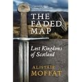 The Faded Map: The Story of the Lost Kingdoms of Scotland
