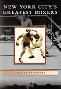 New York City's Greatest Boxers  (NY)  (Images of Sports)