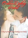 Online Dating Rules! A Step-By-Step Guide to Finding Love Online