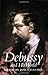 Debussy and His World (Bard Music Festival Series)