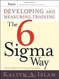 Buy : Developing and Measuring Training the Six Sigma Way: A Business Approach to Training and Development