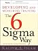 Developing and Measuring Training the Six Sigma Way: A Business Approach to Training and Development