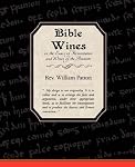 Bible Wines or the Laws of Fermentation and Wines of the Ancients