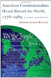American Constitutionalism Heard Round the World, 1776-1989: A Global Perspective