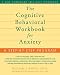 The Cognitive Behavioral Workbook for Anxiety: A Step-by-Step Program