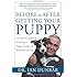 Before and After Getting Your Puppy: The Positive Approach to Raising a Happy, Healthy, and Well-Behaved Dog
