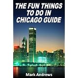 The Fun Things to Do in Chicago Guide: An informative Chicago travel guide highlighting great parks, attractions, and restaurants