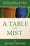 Ecclesiastes Through New Eyes: A Table in the Mist