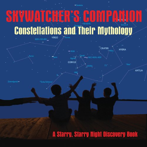 Skywatcher's Companion: Constellations and Their Mythology (A Starry Starry Night Discovery Book)
