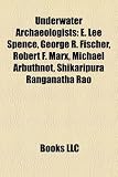 Produkt-Bild: Underwater Archaeologists: E. Lee Spence, George R. Fischer, Robert F. Marx, Michael Arbuthnot, Shikaripura Ranganatha Rao