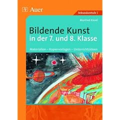 Bildende Kunst in der 7. und 8. Klasse: Materialien - Kopiervorlagen - Unterrichtsideen