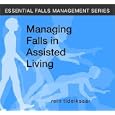 Managing Falls in Assisted Living (Essential Falls Management) by Rein Tideiksaar