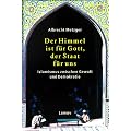 Der Himmel ist f�r Gott, der Staat f�r uns: Islamismus zwischen Gewalt und Demokratie