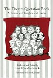 The Theatre Quotation Book: A Treasury of Insights and Insults