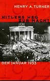 Hitlers Weg zur Macht - Der Januar 1933 - Henry A. Turner