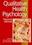 Qualitative Health Psychology: Theories and Methods