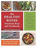 The Healthy Bones Nutrition Plan and Cookbook: How to Prepare and Combine Whole Foods to Prevent and Treat Osteoporosis Naturally