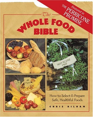 The Whole Food Bible: How to Select and Prepare Safe, Healthful Foods