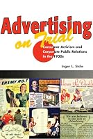 Advertising on Trial: Consumer Activism and Corporate Public Relations in the 1930s (History of Communication)