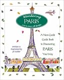 Wandering Paris: A Guide to Discovering Paris Your Way