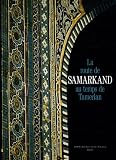 La route de Samarkand au temps de Tamerlan