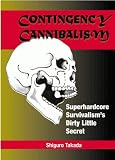 Contingency Cannibalism: Superhardcore Survivalism's Dirty Little Secret