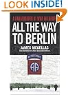 All the Way to Berlin: A Paratrooper at War in Europe