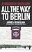 All the Way to Berlin: A Paratrooper at War in Europe