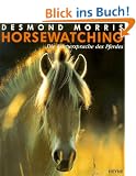 Horsewatching. Die K�rpersprache des Pferdes. Sein Wesen. Sein Verhalten