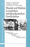 Mensch und Medizin in totalit&auml;ren und demokratischen Gesellschaften - Thomas Ruzicka, Michal Andel, Martin Bojar