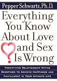Everything You Know about Love and Sex Is Wrong