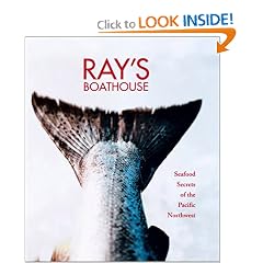 Ray's Boathouse: Seafood Secrets of the Pacific Northwest
