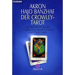 Der Crowley-Tarot: Das Handbuch zu den 78 Karten von Aleister Crowley und Frieda Harris