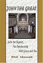 John the Great: John the Baptist, His Relationship With Jesus And You