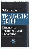 Traumatic Grief: Diagnosis, Treatment, and Prevention (The Series in Trauma and Loss)