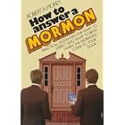 Click here to buy How to Answer a Mormon: Practical Guidelines for What to Expect and What to Reply When the Mormons Come to Your Door by  Robert A. Morey.