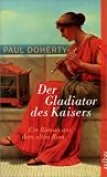Der Gladiator des Kaisers. Ein Roman aus dem alten Rom