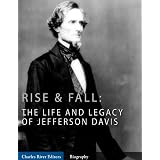 Rise and Fall: The Life and Legacy of Jefferson Davis