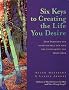 Six Keys to Creating the Life You Desire: Stop Pursuing the Unattainable and Find the Fulfillment You Truly Need