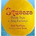 Squeeze: Poems From a Juicy Universe
