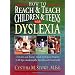 How To Reach and Teach Children and Teens with Dyslexia: A Parent and Teacher Guide to Helping Students of All Ages Academically, Socially, and Emotionally (J-B Ed: Reach and Teach)
