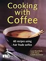 Cooking with Coffee: 60 Recipes Using Fair Trade Coffee (New Internationalist Fairtrade Cookbooks)