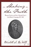 Shaking The Faith: Women, Family, and Mary Marshall Dyer's Anti-Shaker Campaign, 1815-1867