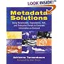 Metadata Solutions: Using Metamodels, Repositories, XML, and Enterprise Portals to Generate Information on Demand