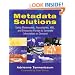 Metadata Solutions: Using Metamodels, Repositories, XML, and Enterprise Portals to Generate Information on Demand