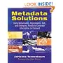 Metadata Solutions: Using Metamodels, Repositories, XML, and Enterprise Portals to Generate Information on Demand