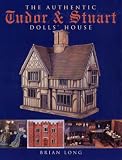 The Authentic Tudor and Stuart Dolls' House