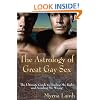 The Astrology of Great Gay Sex: The Ultimate Guide to Finding Mr. Right and Avoiding Mr. Wrong