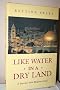 Like Water in a Dry Land: Journey into Modern Israel